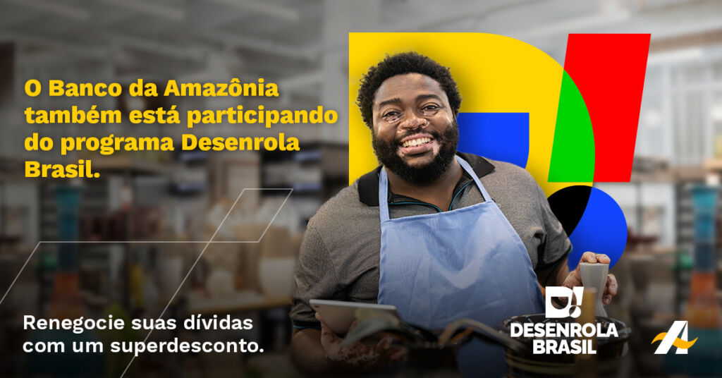 CLIENTES DO BANCO DA AMAZÔNIA PODEM RENEGOCIAR DÍVIDAS POR MEIO DA CAMPANHA DESENROLA BRASIL 2023